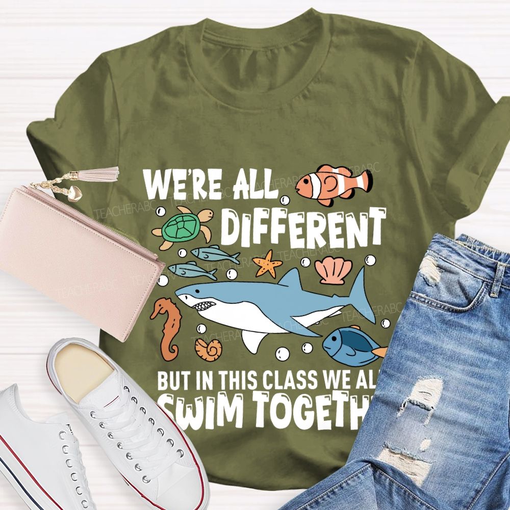 We're Different But In This Class We All Swim Together T-Shirt