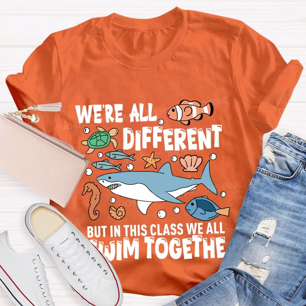 We're Different But In This Class We All Swim Together T-Shirt