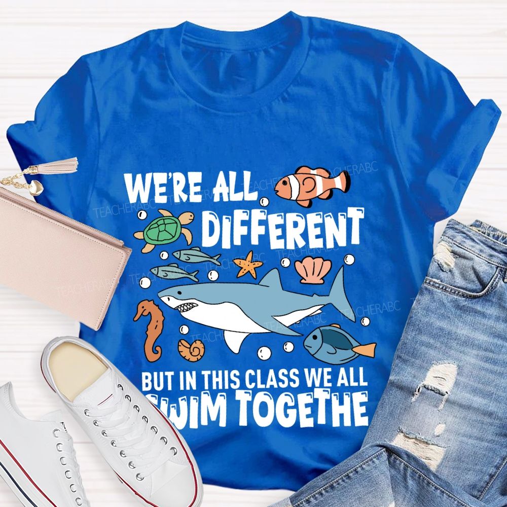We're Different But In This Class We All Swim Together T-Shirt