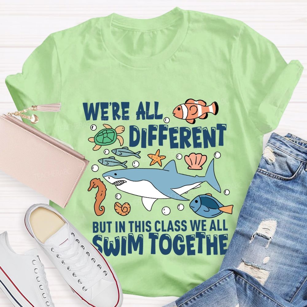 We're Different But In This Class We All Swim Together T-Shirt