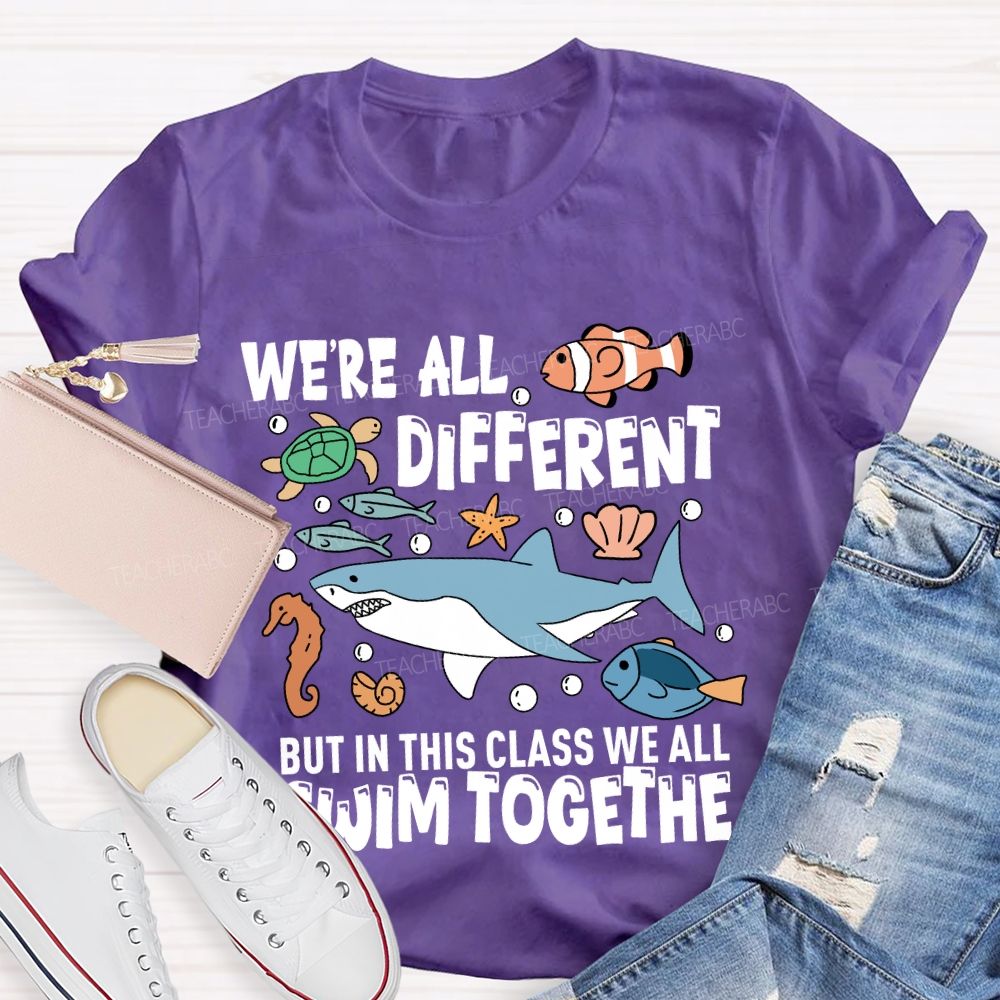 We're Different But In This Class We All Swim Together T-Shirt