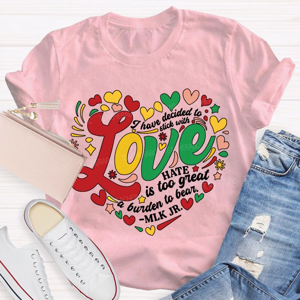 Personalized Name I Have Decided To Stick With Hate Is Too Great A Burden To Bear T-shirt