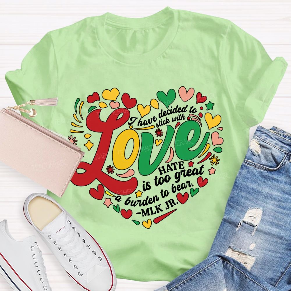 Personalized Name I Have Decided To Stick With Hate Is Too Great A Burden To Bear T-shirt