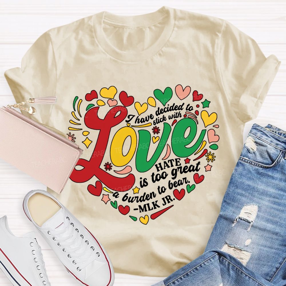 Personalized Name I Have Decided To Stick With Hate Is Too Great A Burden To Bear T-shirt