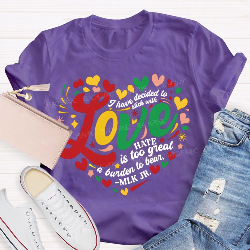 Personalized Name I Have Decided To Stick With Hate Is Too Great A Burden To Bear T-shirt