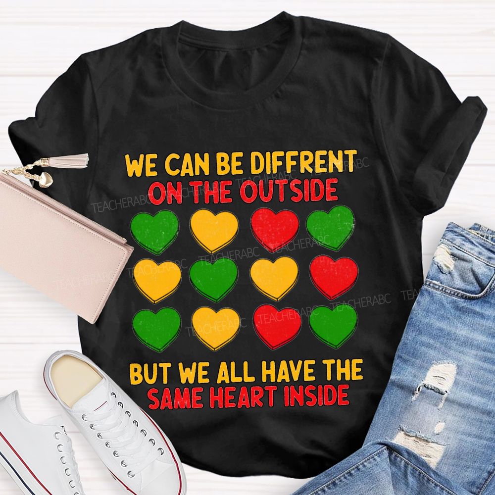 We Can Be Different On The Outside But We All Have The Some Heart Inside T-shirt