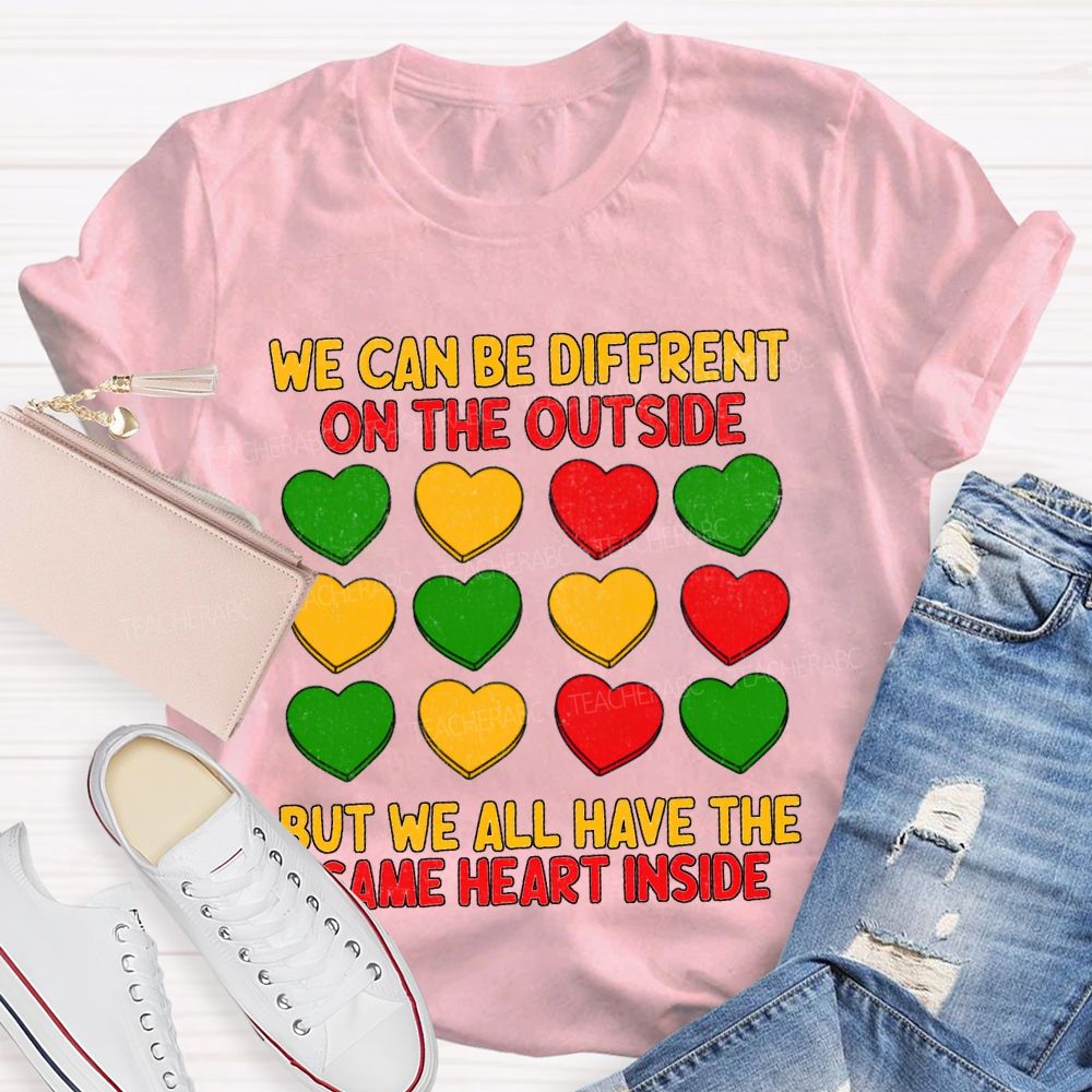 We Can Be Different On The Outside But We All Have The Some Heart Inside T-shirt
