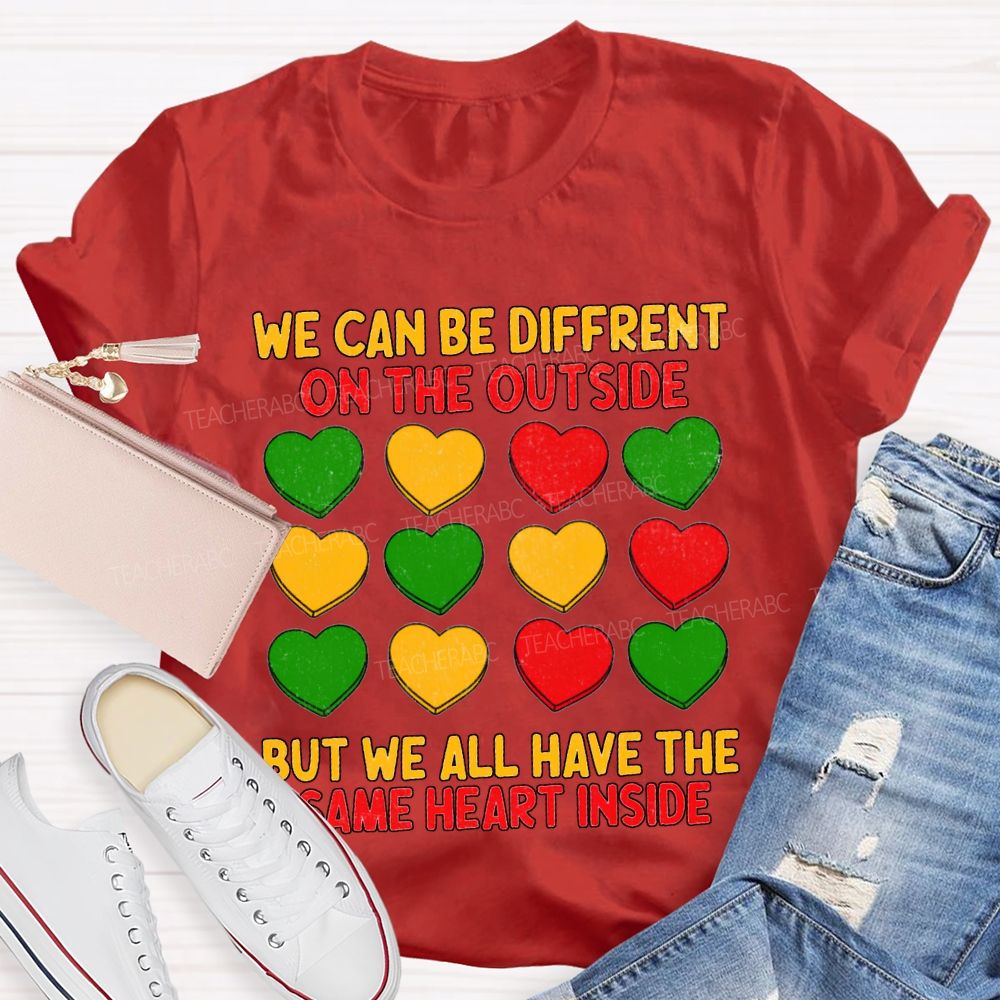 We Can Be Different On The Outside But We All Have The Some Heart Inside T-shirt