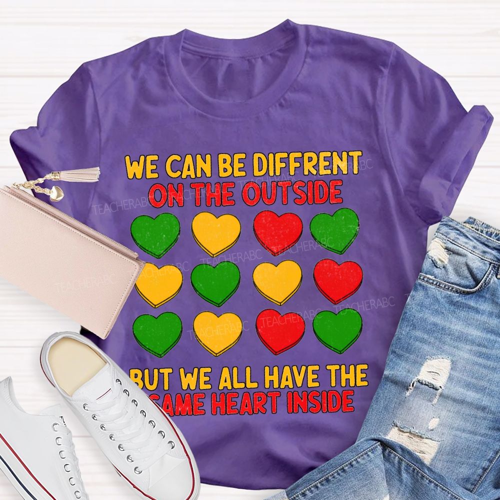 We Can Be Different On The Outside But We All Have The Some Heart Inside T-shirt
