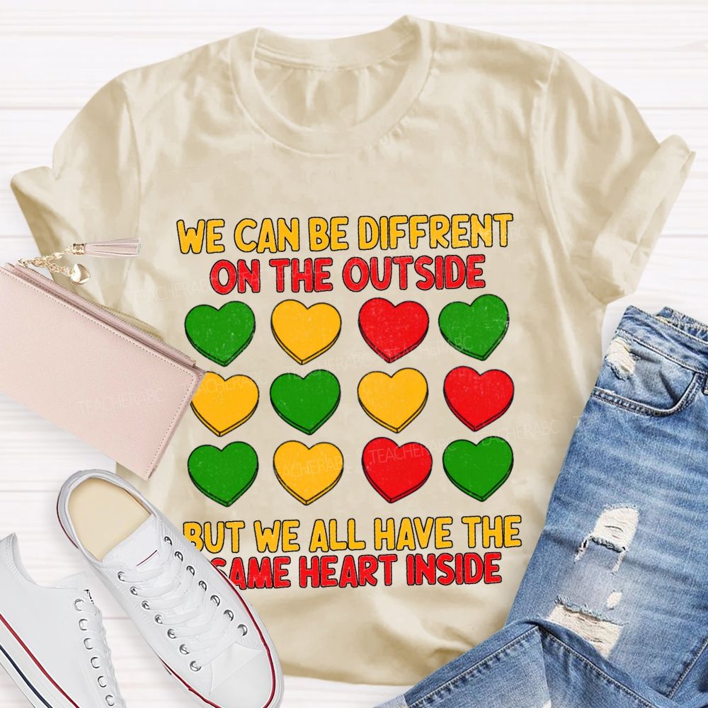 We Can Be Different On The Outside But We All Have The Some Heart Inside T-shirt