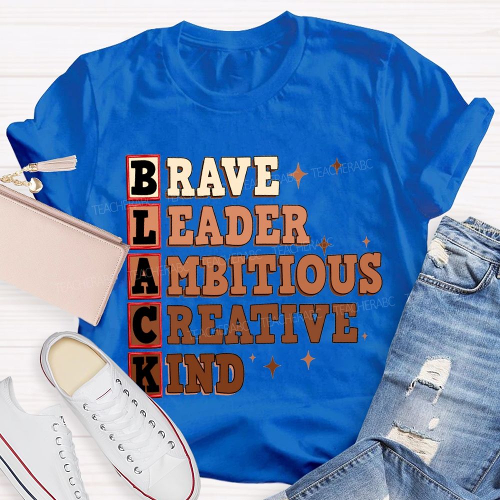 Black Brave Leader Ambitious Creative Kind T-shirt