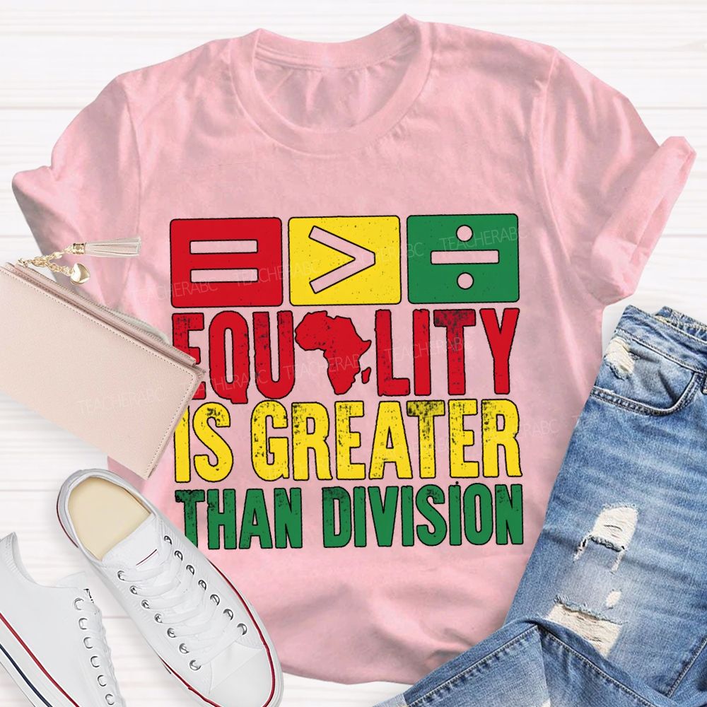 Equality Is Greater Than Division Black History Month Tee T-shirt