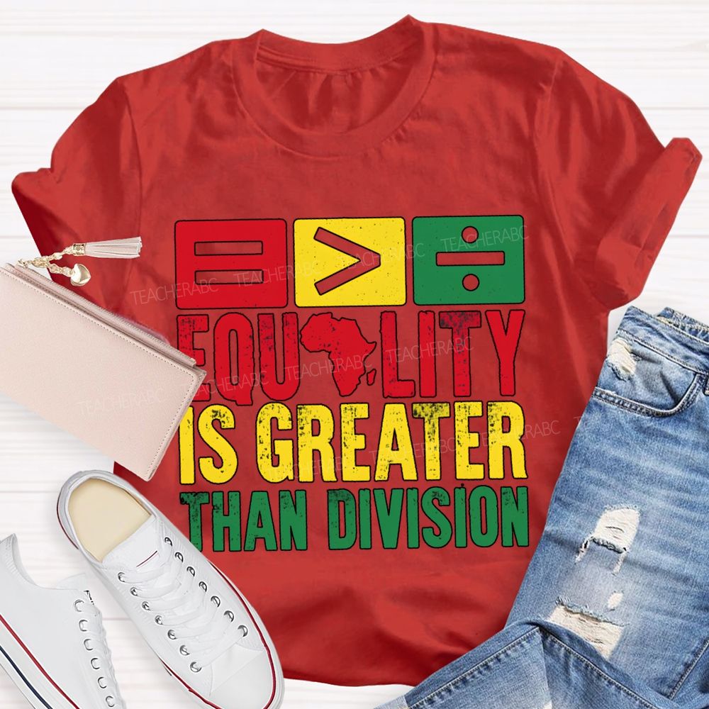 Equality Is Greater Than Division Black History Month Tee T-shirt
