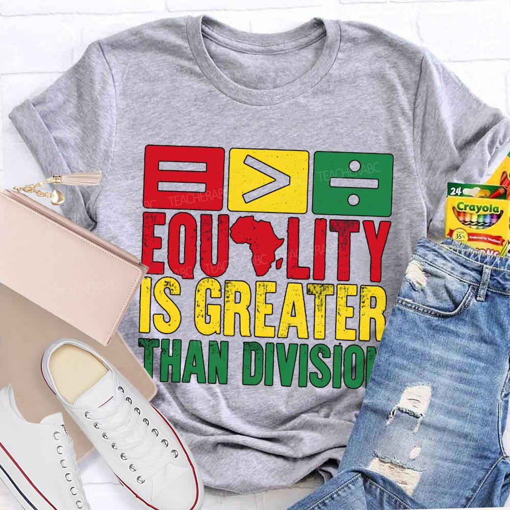 Equality Is Greater Than Division Black History Month Tee T-shirt
