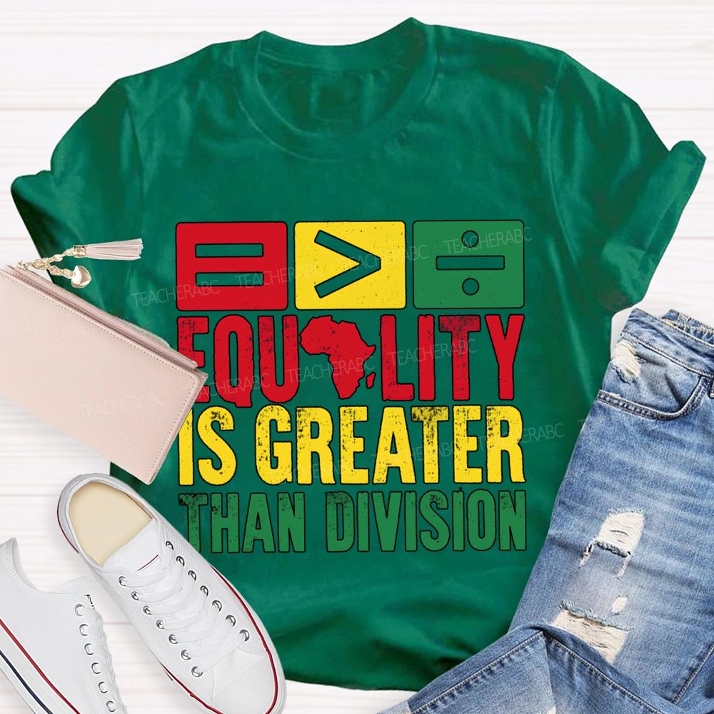 Equality Is Greater Than Division Black History Month Tee T-shirt