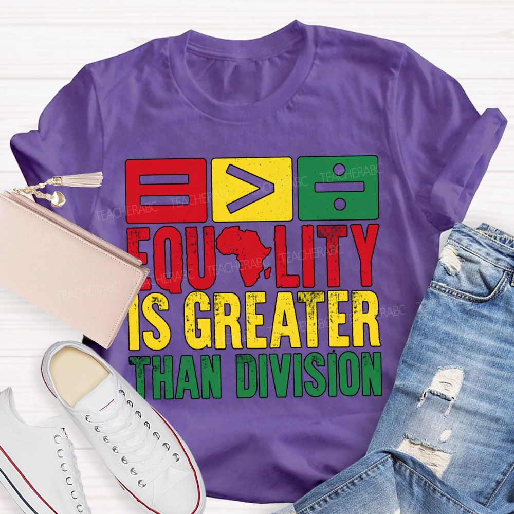 Equality Is Greater Than Division Black History Month Tee T-shirt