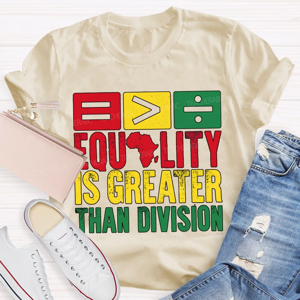 Equality Is Greater Than Division Black History Month Tee T-shirt