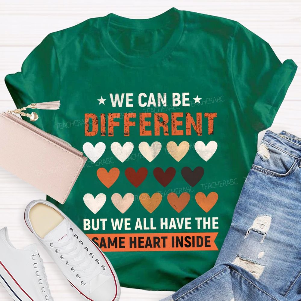 We Can Be Different But We All Have The Same Heart Inside T-shirt