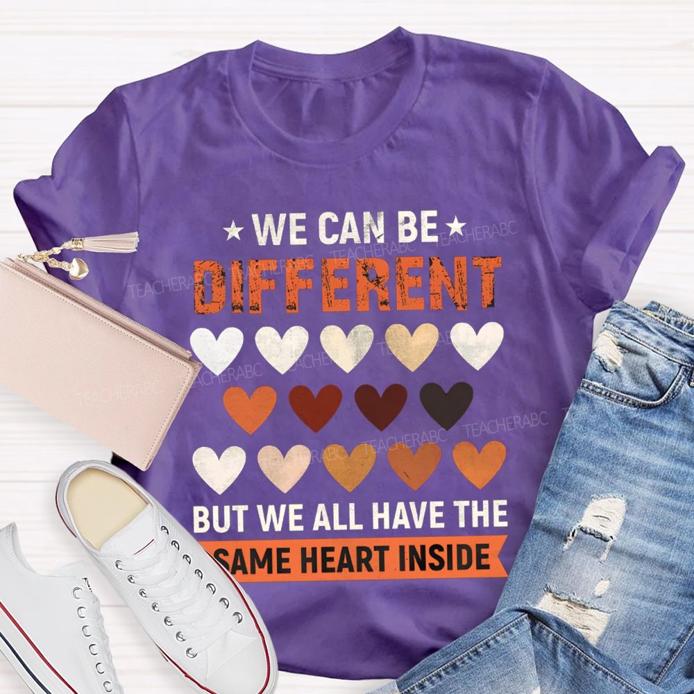 We Can Be Different But We All Have The Same Heart Inside T-shirt