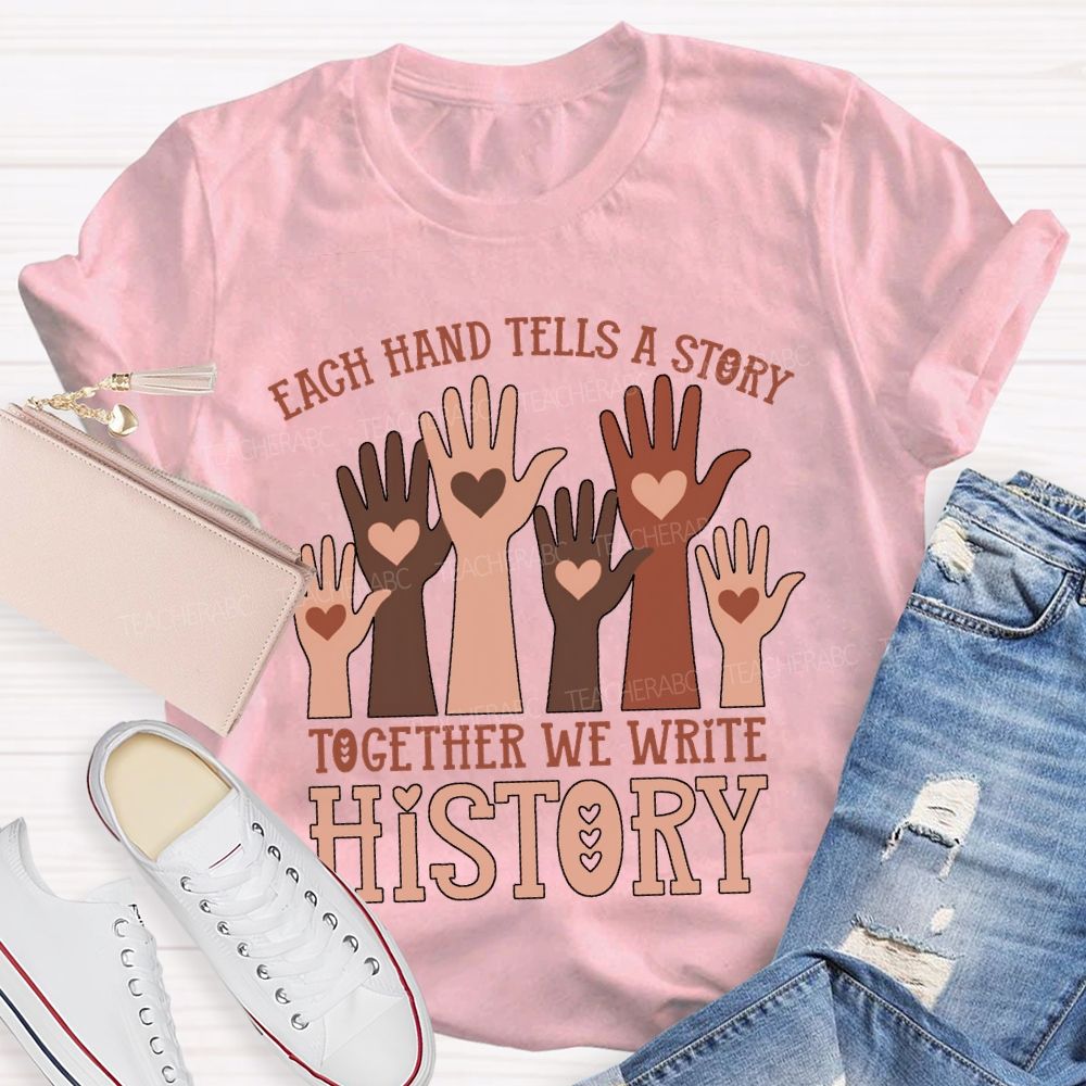 Each Hand Tells A Story Together We Write History T-shirt