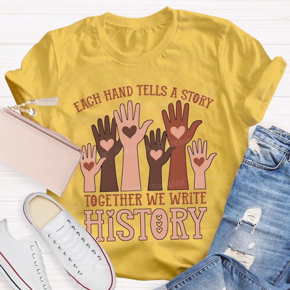 Each Hand Tells A Story Together We Write History T-shirt