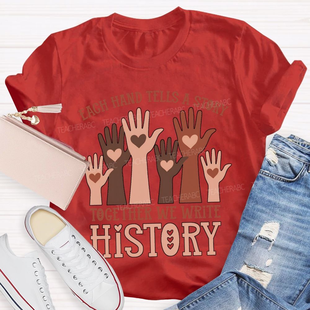 Each Hand Tells A Story Together We Write History T-shirt