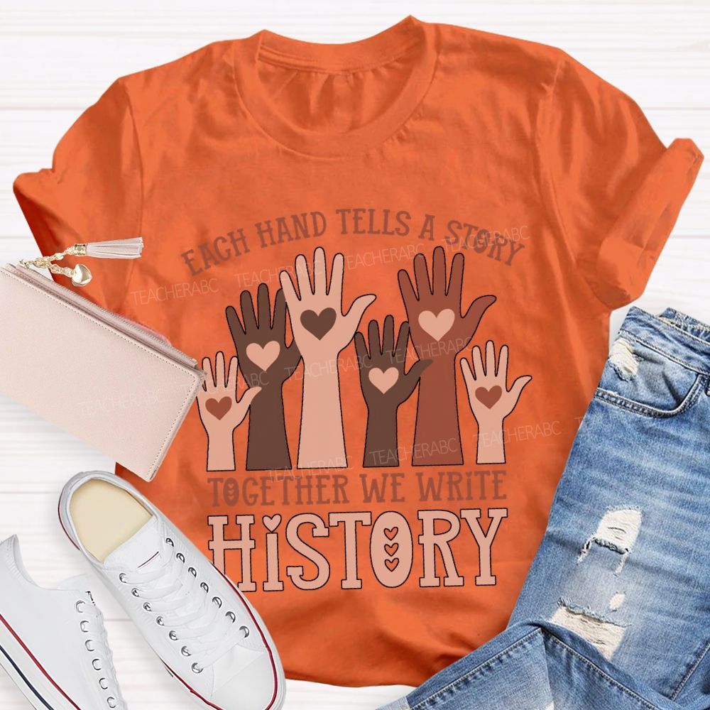 Each Hand Tells A Story Together We Write History T-shirt