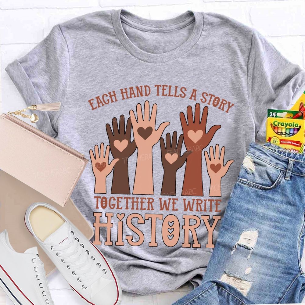 Each Hand Tells A Story Together We Write History T-shirt