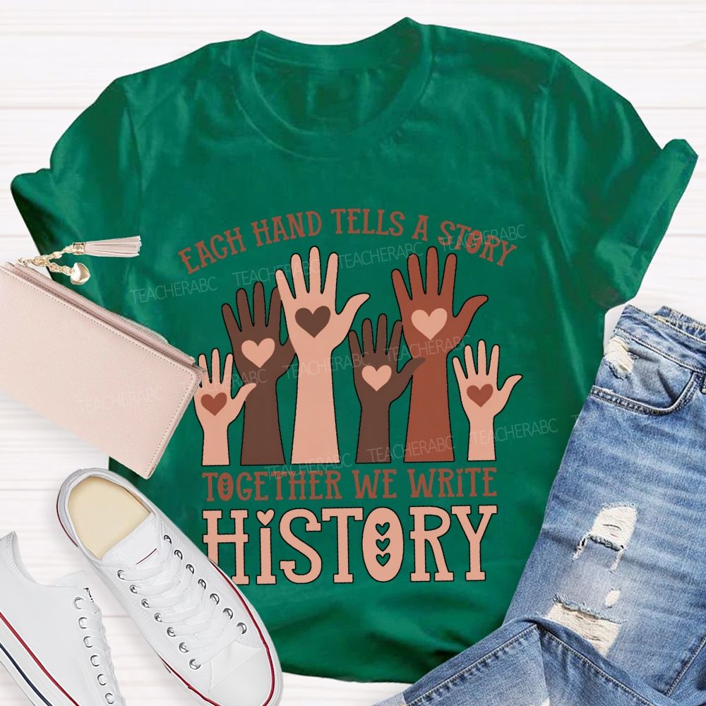 Each Hand Tells A Story Together We Write History T-shirt