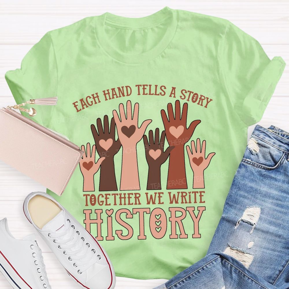 Each Hand Tells A Story Together We Write History T-shirt