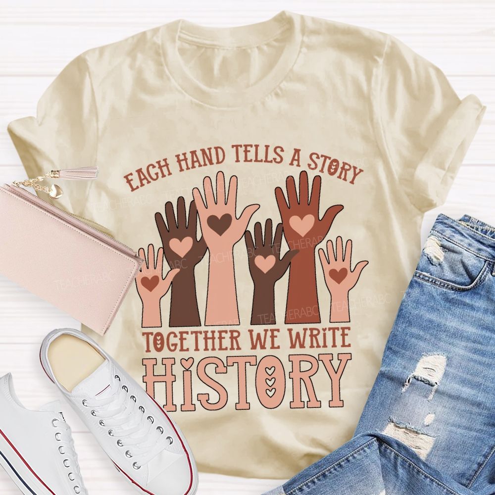 Each Hand Tells A Story Together We Write History T-shirt