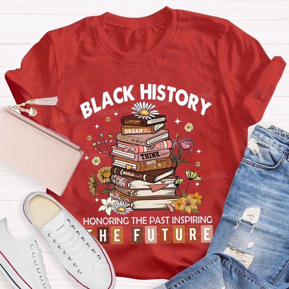 Black History Honoring The Past Inspiring The Future T-shirt