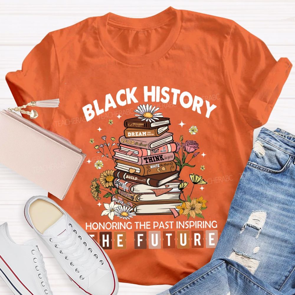 Black History Honoring The Past Inspiring The Future T-shirt