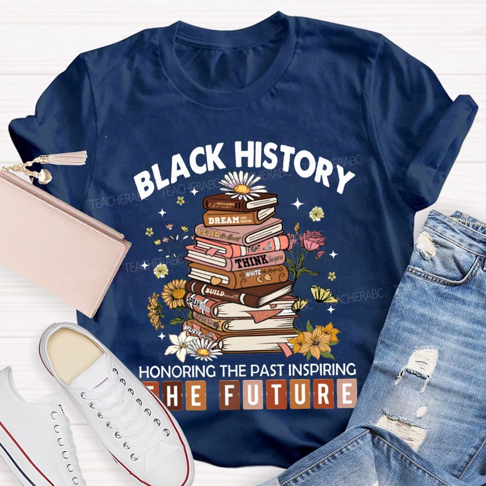 Black History Honoring The Past Inspiring The Future T-shirt