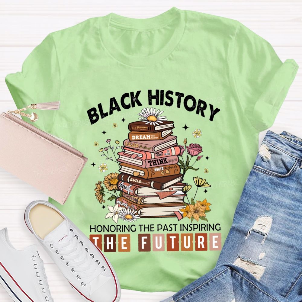 Black History Honoring The Past Inspiring The Future T-shirt