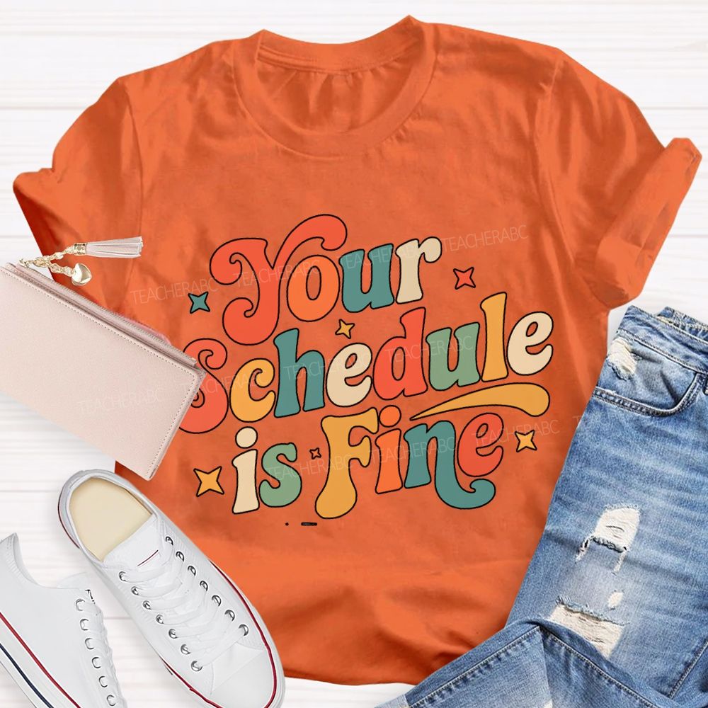 Your Schedule Is Fine T-shirt
