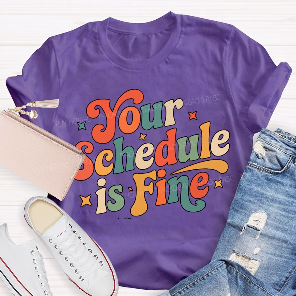 Your Schedule Is Fine T-shirt