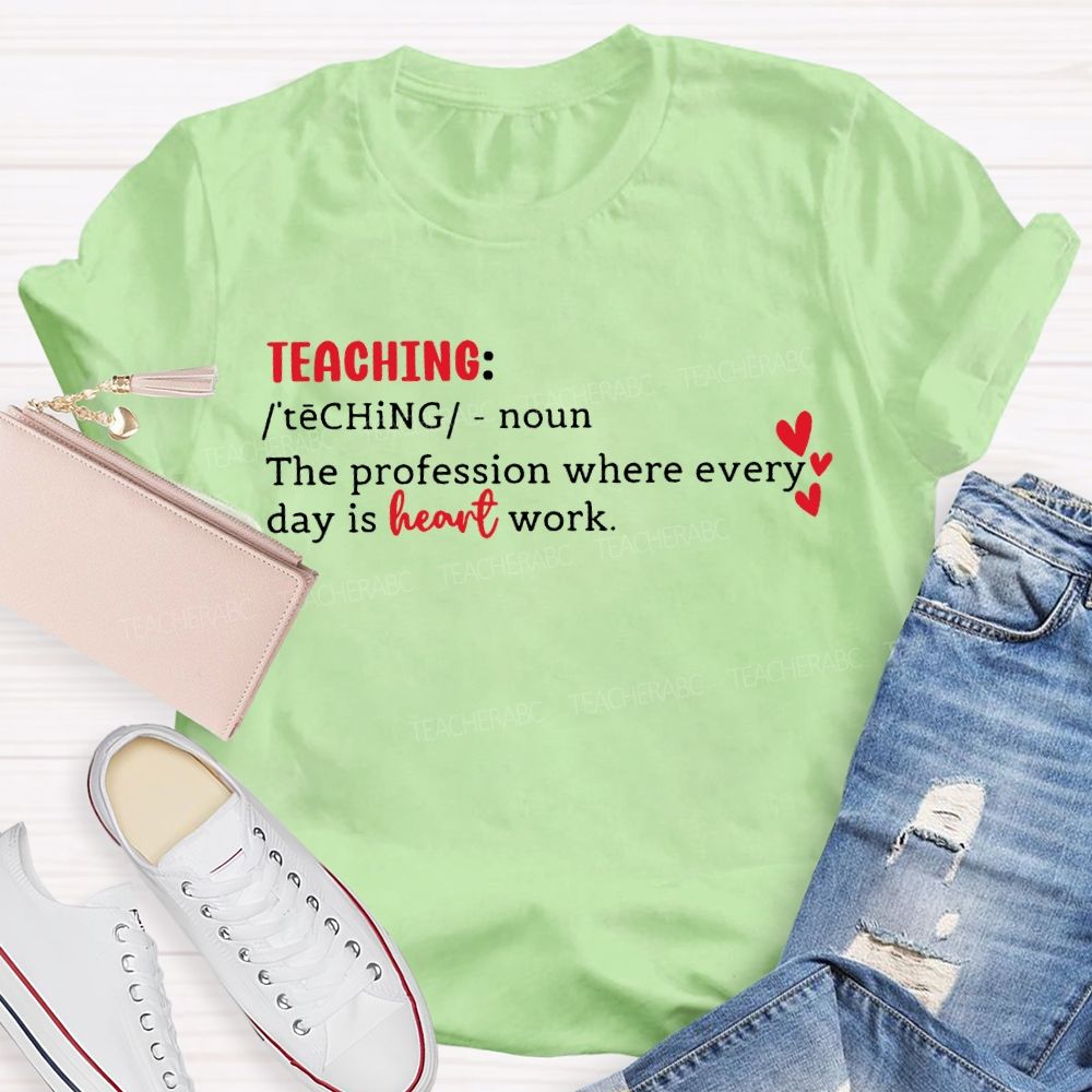 Teaching The Profession Where Everyday Is Heart Work T-shirt