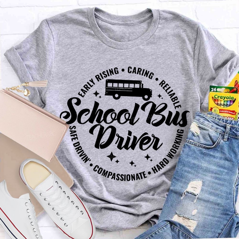 School Bus Driver Early Rising Caring Reliable Safe Driving Compassionate Hard Working T-shirt