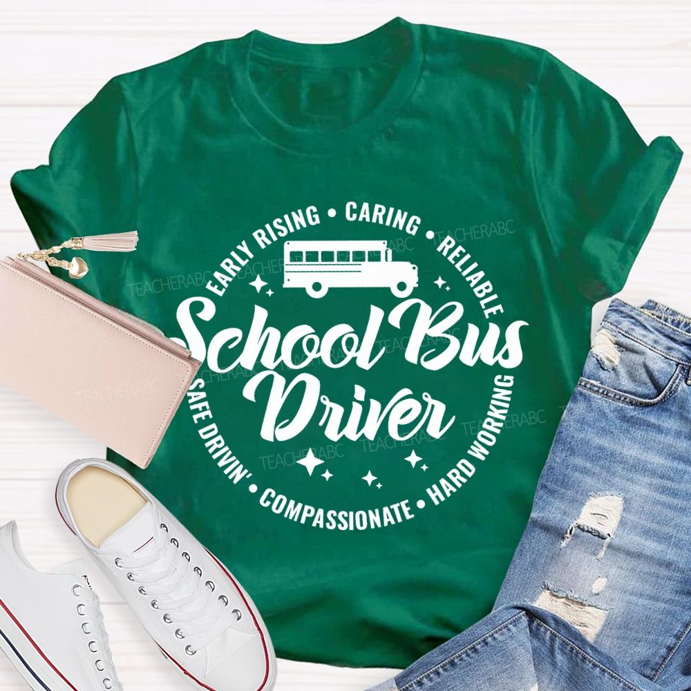 School Bus Driver Early Rising Caring Reliable Safe Driving Compassionate Hard Working T-shirt