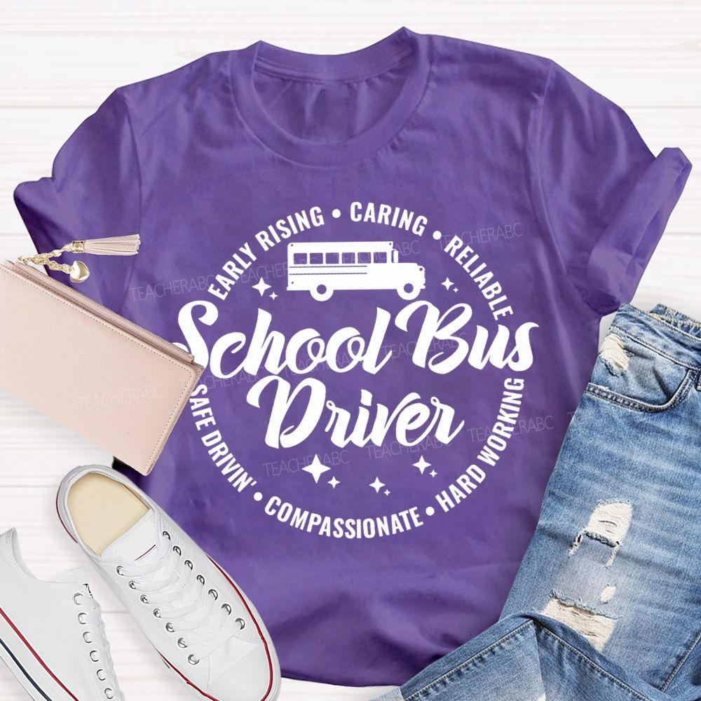 School Bus Driver Early Rising Caring Reliable Safe Driving Compassionate Hard Working T-shirt