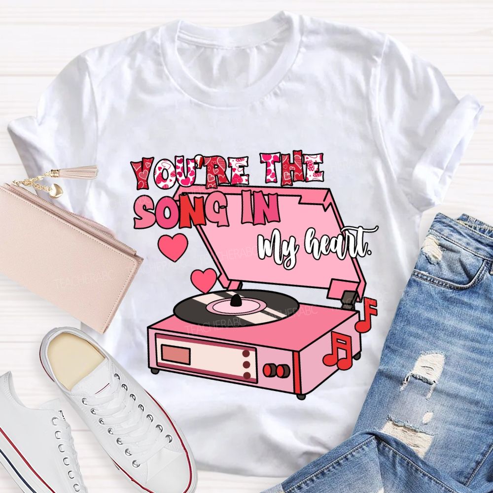 You’re The Song In My Heart T-Shirt