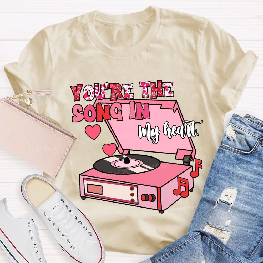 You’re The Song In My Heart T-Shirt