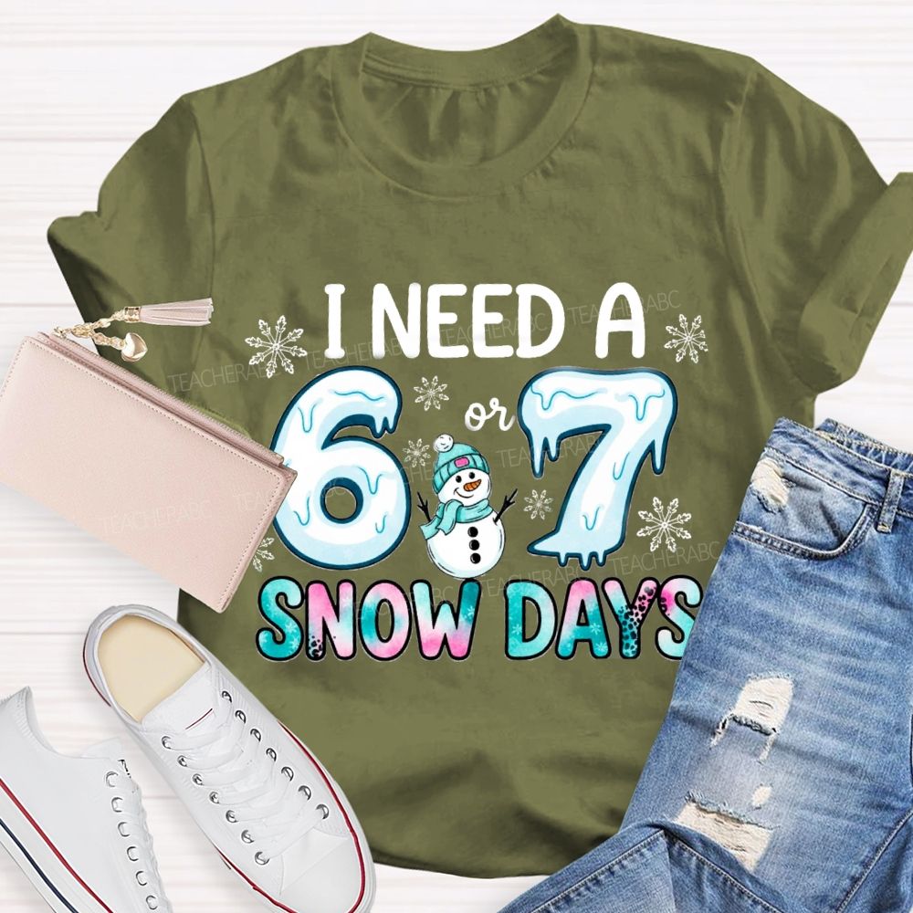 I Need 6 Or 7 Snow Days Snowman T-shirt