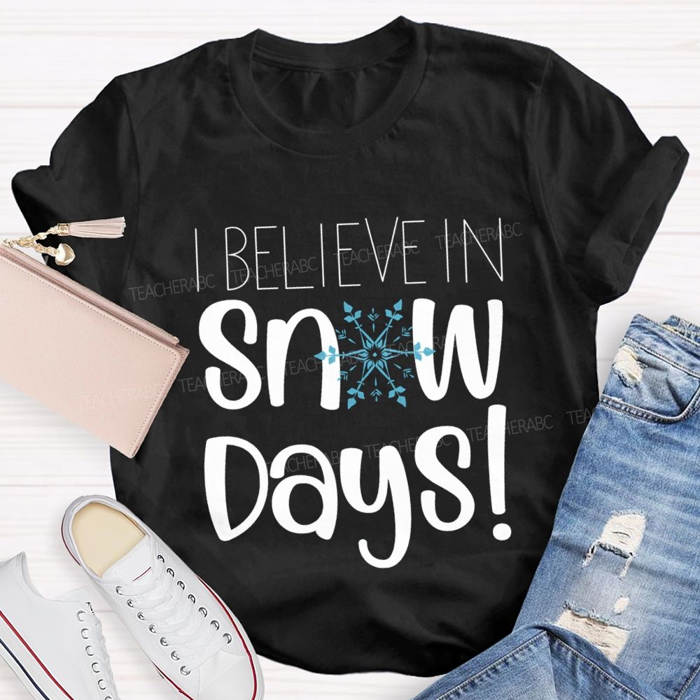 I Believe In Snow Days T-shirt