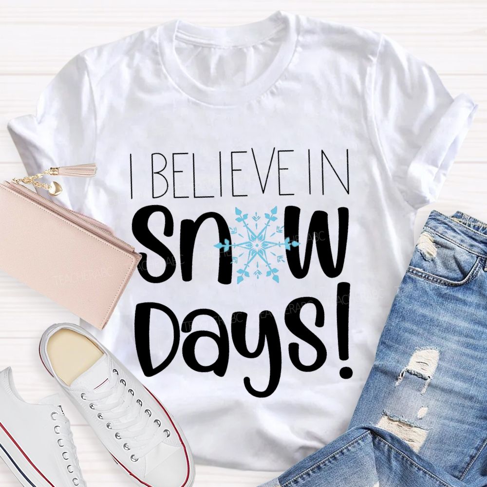 I Believe In Snow Days T-shirt