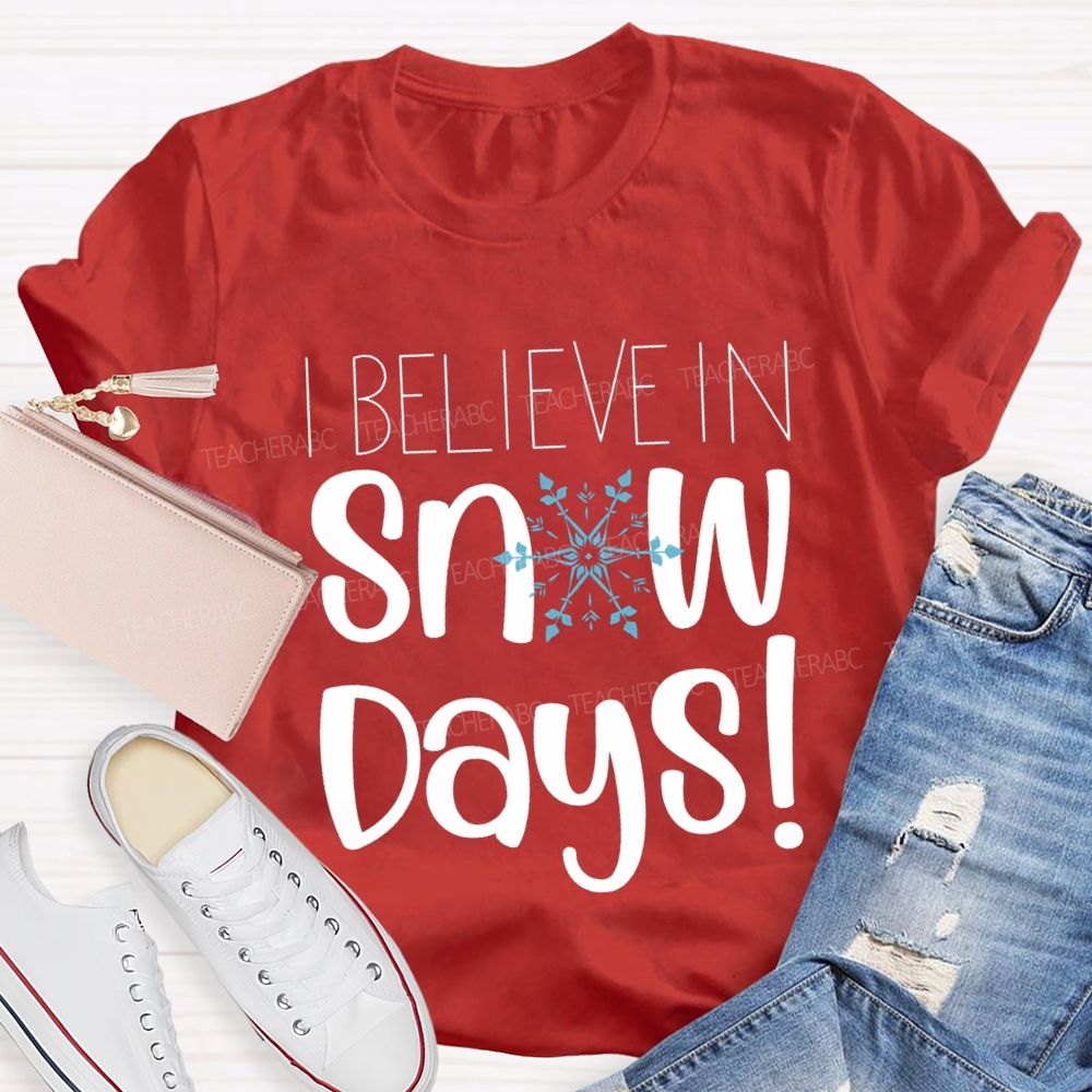 I Believe In Snow Days T-shirt