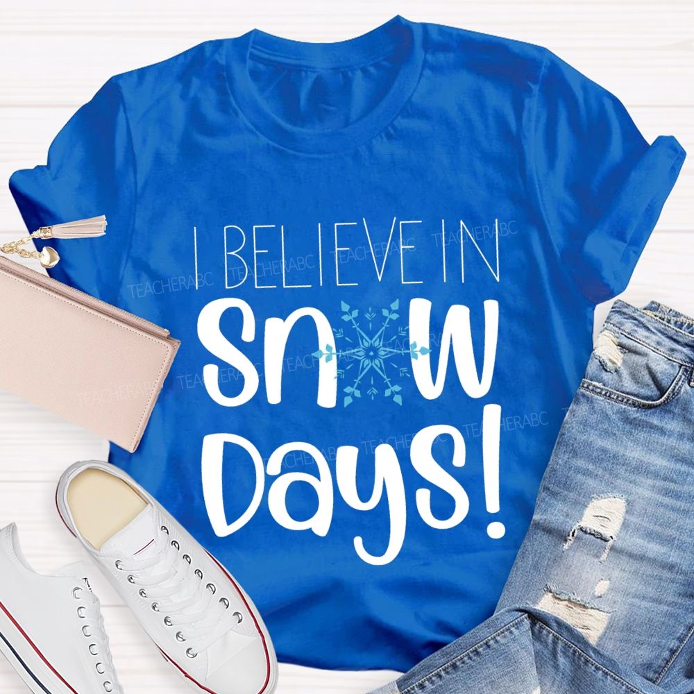 I Believe In Snow Days T-shirt
