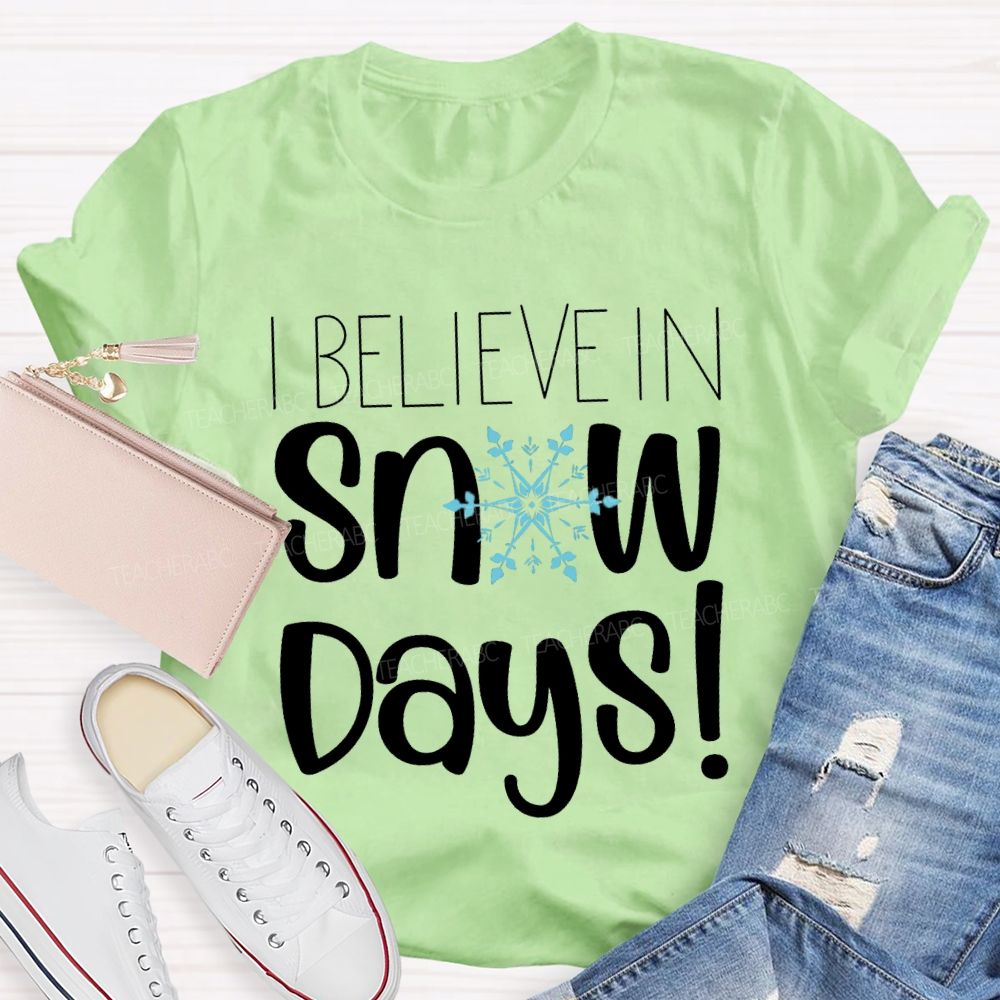 I Believe In Snow Days T-shirt
