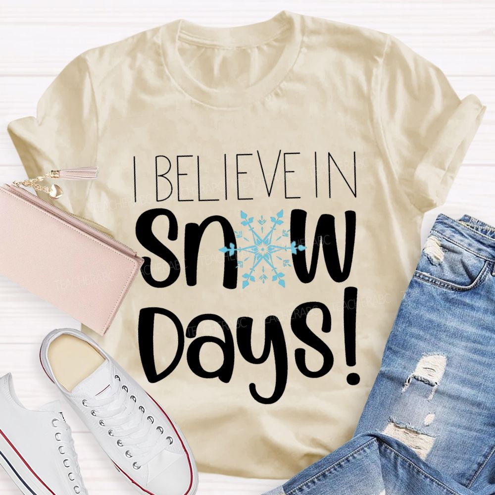 I Believe In Snow Days T-shirt